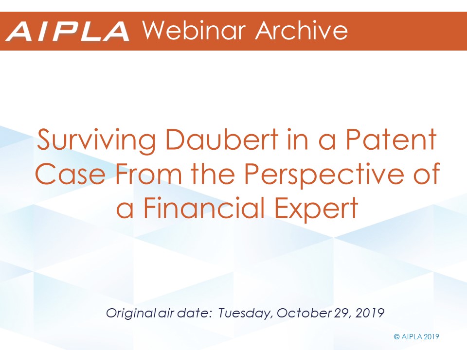 Webinar Archive - 10/29/19 - Surviving Daubert in a Patent Case From the Perspective of a Financial Expert